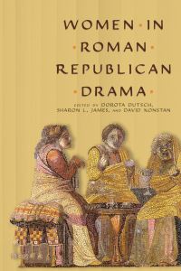Book Cover for Women in Roman Republican Drama by Dorota M Dutsch, Sharon L James, David Konstan