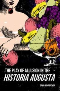 Book Cover for The Play of Allusion in the Historia Augusta by David Rohrbacher