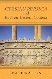 Book Cover for Ctesias' Persica and Its Near Eastern Context by Matthew W Waters