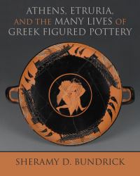 Book Cover for Athens, Etruria, and the Many Lives of Greek Figured Pottery by Sheramy D Bundrick