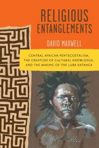 Book Cover for Religious Entanglements by David Maxwell
