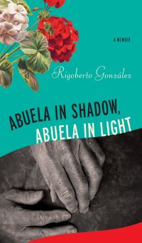 Book Cover for Abuela in Shadow, Abuela in Light by Rigoberto González