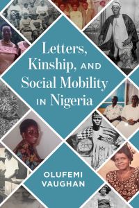 Book Cover for Letters, Kinship, and Social Mobility in Nigeria by Olufemi Vaughan