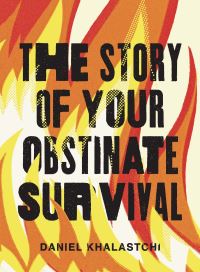 Book Cover for The Story of Your Obstinate Survival by Daniel Khalastchi