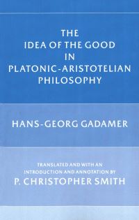 Book Cover for The Idea of the Good in Platonic-Aristotelian Philosophy by HansGeorg Gadamer