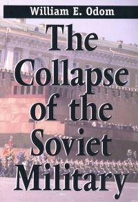 Book Cover for The Collapse of the Soviet Military by William E Odom
