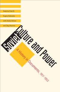 Book Cover for Soviet Culture and Power by Katerina Clark, E A Dobrenko, Andrei Artizov, Oleg V Naumov