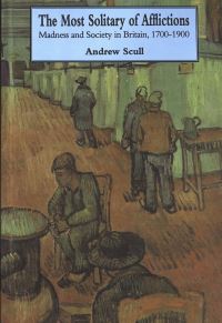 Book Cover for The Most Solitary of Afflictions by Andrew Scull