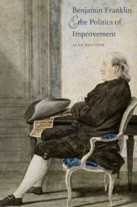 Book Cover for Benjamin Franklin and the Politics of Improvement by Alan Craig Houston