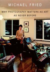 Book Cover for Why Photography Matters as Art as Never Before by Michael Fried