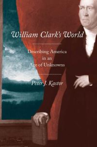 Book Cover for William Clark's World by Peter J Kastor