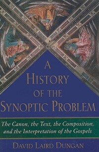 Book Cover for A History of the Synoptic Problem by David L Dungan