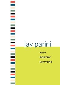 Book Cover for Why Poetry Matters by Axinn Professor of English Jay Parini