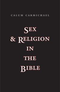 Book Cover for Sex and Religion in the Bible by Calum M Carmichael