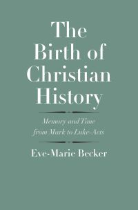 Book Cover for The Birth of Christian History by EveMarie Becker