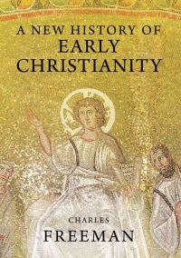 Book Cover for A New History of Early Christianity by Charles Freeman