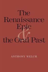 Book Cover for The Renaissance Epic and the Oral Past by Anthony Welch