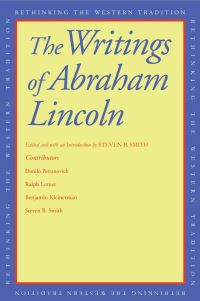 Book Cover for The Writings of Abraham Lincoln by Abraham Lincoln, Steven B Smith, Danilo PetranoviÔc, Ralph Lerner, Benjamin A Kleinerman