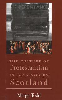 Book Cover for The Culture of Protestantism in Early Modern Scotland by Margo Todd