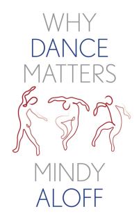 Book Cover for Why Dance Matters by Mindy Aloff