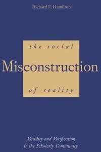 Book Cover for The Social Misconstruction of Reality by Richard F Hamilton