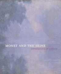 Book Cover for Monet and the Seine by Helga KesslerAurisch, Tanya Paul, Philbrook Museum of Art, Houston Museum of Fine Arts