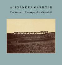 Book Cover for Alexander Gardner by Jane Lee Aspinwall, Alexander Gardner, NelsonAtkins Museum of Art, Mo Hall Family Foundation Kansas City