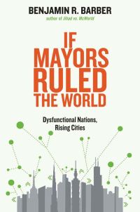 Book Cover for If Mayors Ruled the World by Benjamin R Barber