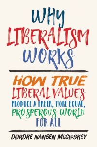 Book Cover for Why Liberalism Works by Deirdre N McCloskey