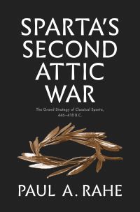 Book Cover for Sparta's Second Attic War by Paul Anthony Rahe