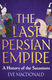 Book Cover for The Last Persian Empire by Eve MacDonald