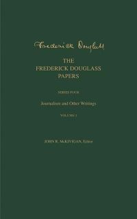 Book Cover for The Frederick Douglass Papers. Series Four Journalism and Other Writings by Frederick Douglass