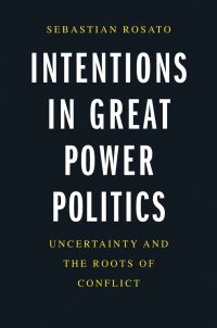 Book Cover for Intentions in Great Power Politics by Sebastian Rosato