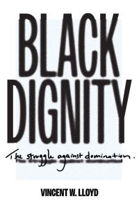 Book Cover for Black Dignity by Vincent W Lloyd