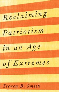 Book Cover for Reclaiming Patriotism in an Age of Extremes by Steven B Smith