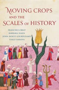 Book Cover for Moving Crops and the Scales of History by Francesca Bray, Barbara Hahn, J Lourdusamy, Tiago Saraiva