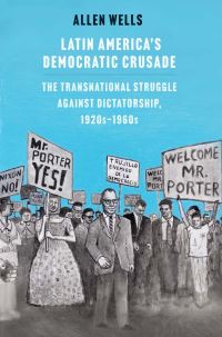 Book Cover for Latin America's Democratic Crusade by Allen Wells