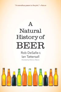 Book Cover for A Natural History of Beer by Rob DeSalle, Ian Tattersall