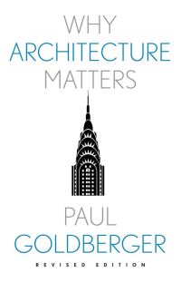 Book Cover for Why Architecture Matters by Paul Goldberger