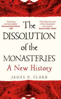 Book Cover for The Dissolution of the Monasteries by James G Clark