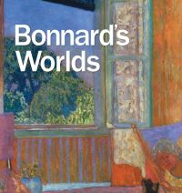 Book Cover for Bonnard's Worlds by George T M Shackelford, Elsa Smithgall, Isabelle Cahn, Cyrille Sciama, Véronique Serrano, Eric McCauley Lee, Jonathan P Binstock, Kimbell Art Museum