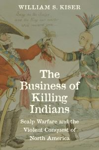 Book Cover for The Business of Killing Indians by William S Kiser