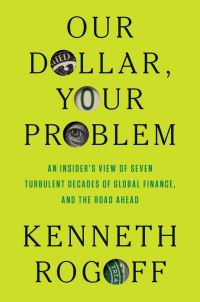 Book Cover for Our Dollar, Your Problem by Kenneth S Rogoff