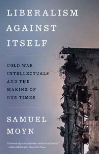 Book Cover for Liberalism Against Itself by Samuel Moyn