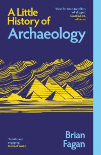 Book Cover for A Little History of Archaeology by Brian M Fagan