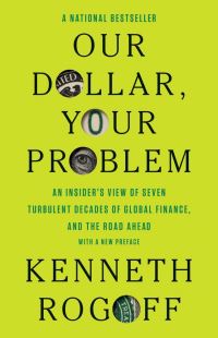 Book Cover for Our Dollar, Your Problem by Kenneth S Rogoff