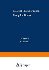 Book Cover for Material Characterization Using Ion Beams by NATO Advanced Study Institute on Material Characterization Using Ion Beams, J P Thomas, A Cachard