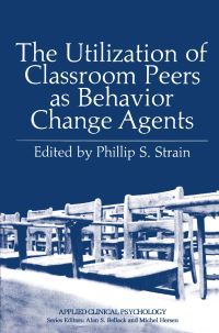 Book Cover for The Utilization of Classroom Peers as Behavior Change Agents by Phillip S Strain