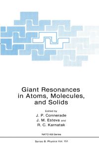 Book Cover for Giant Resonances in Atoms, Molecules and Solids by Molecules, and Solids NATO Advanced Study Institute on Giant Resonances in Atoms, J P Connerade, J M Esteva, R C Karnatak, North Atlantic Treaty Organization