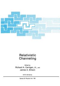 Book Cover for Relativistic Channeling by NATO Advanced Research Workshop on Relativistic Channeling, Richard A Carrigan, James A Ellison, North Atlantic Treaty Organization